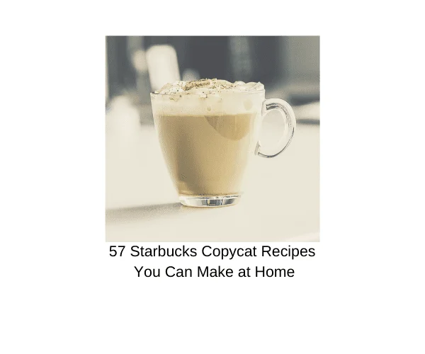 57 Starbucks Copycat Recipes You Can Make at Home