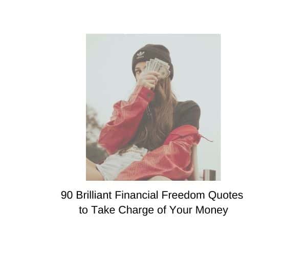 90 Brilliant Financial Freedom Quotes [Change Your Life]