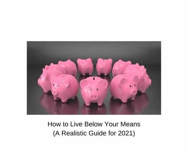 How to Live Below Your Means (A Realistic Guide for 2022)