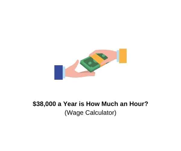 $38,000 a Year is How Much an Hour?