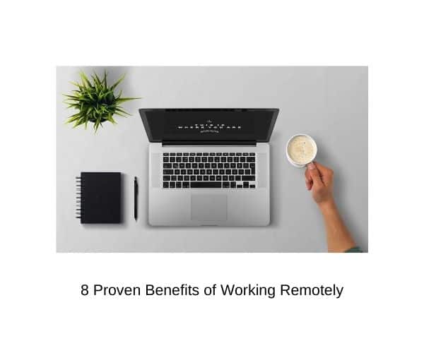 8 Proven Benefits of Working Remotely