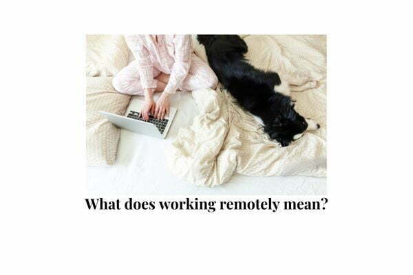 What does working remotely mean