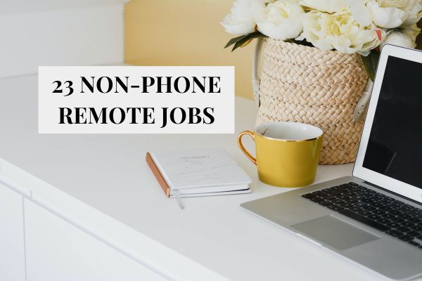 23 Best Non Phone Remote Jobs that Pay Well